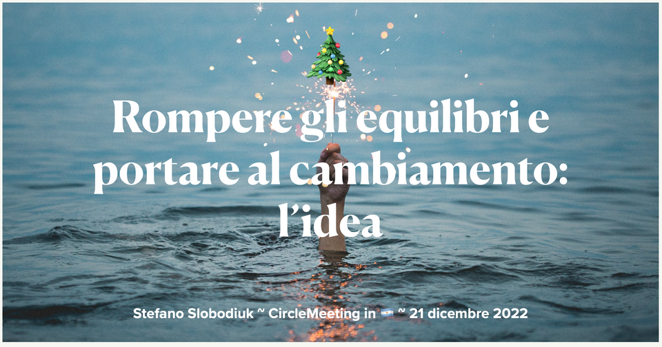 CircleMeeting #26 - Rompere gli equilibri e portare al cambiamento: l’idea